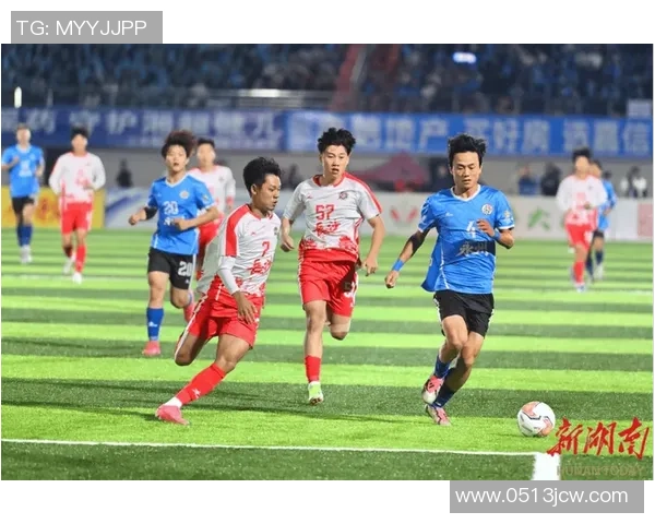 湘超足球赛激战正酣地方球队争夺冠军荣誉展现足球魅力与竞技精神